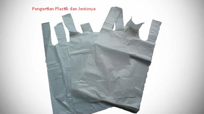 Pengertian Plastik dan Jenisnya
