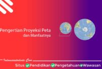 Pengertian Proyeksi Peta dan Manfaatnya